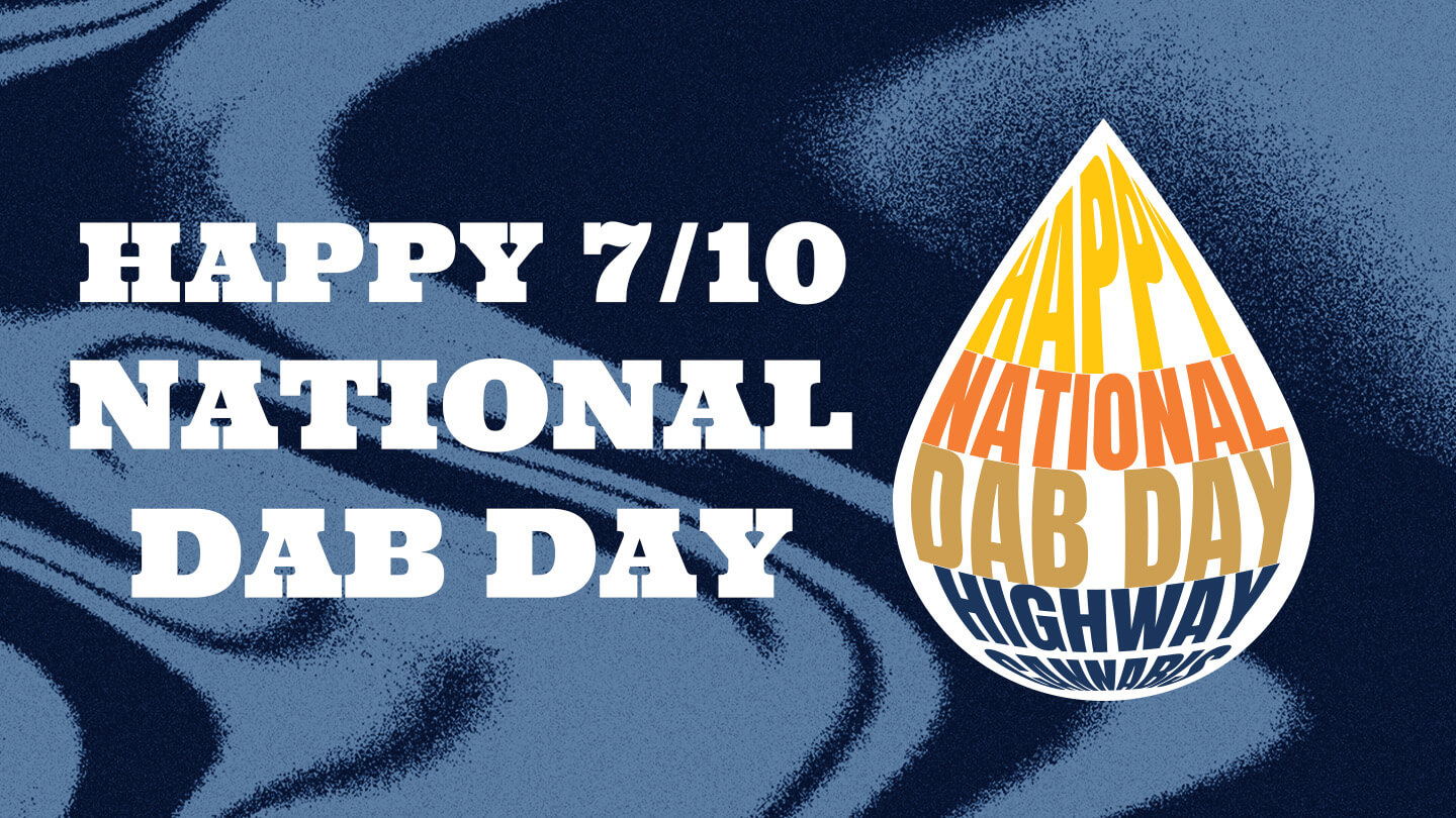 NATIONAL DAB DAY July 7th July 10th 2023 Highway Cannabis